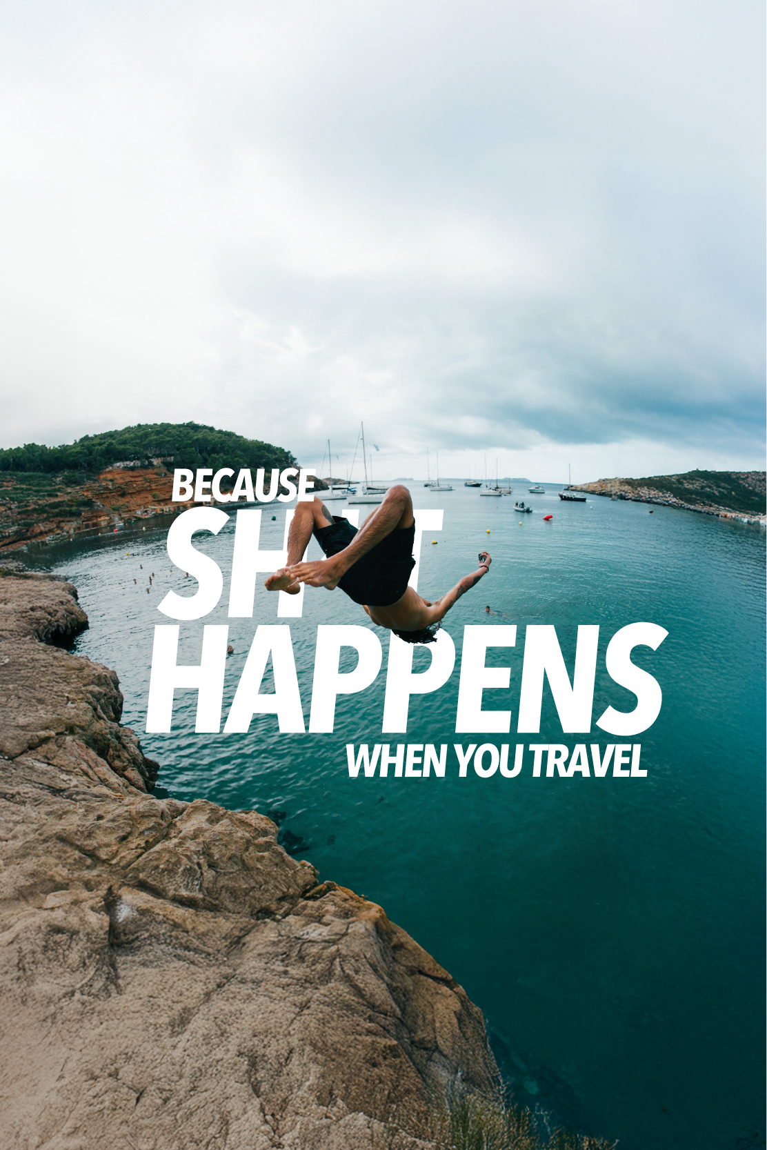 Because sh*t happens when you travel Because sh*t happens when you travel